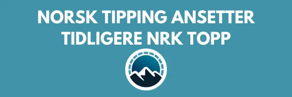 Norsk Tipping ansetter tidligere NRK topp